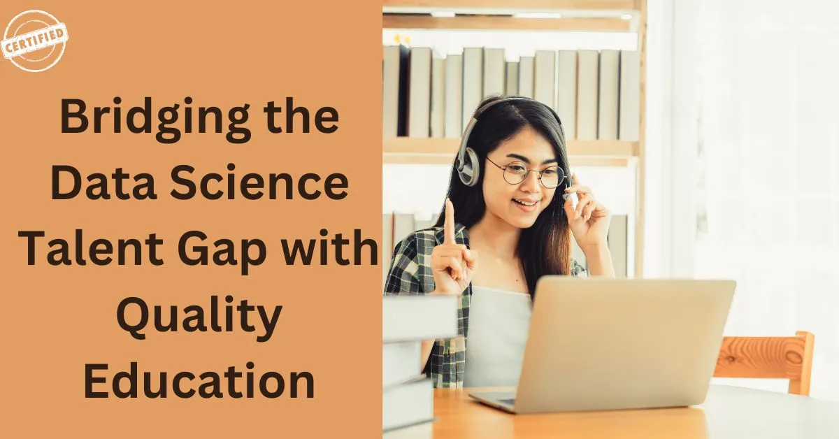 Bridging the Data Science Talent Gap with Quality Education