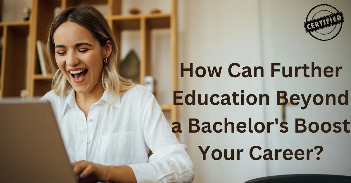 How Can Further Education Beyond a Bachelor's Boost Your Career?