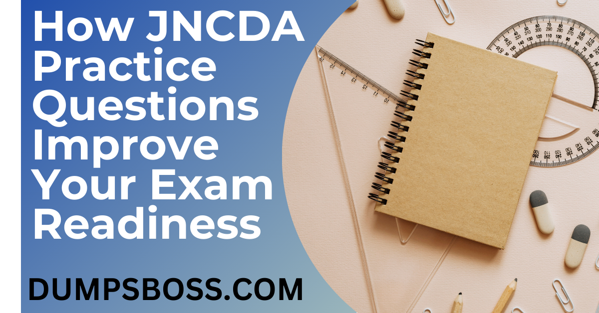 How JNCDA Practice Questions Improve Your Exam Readiness