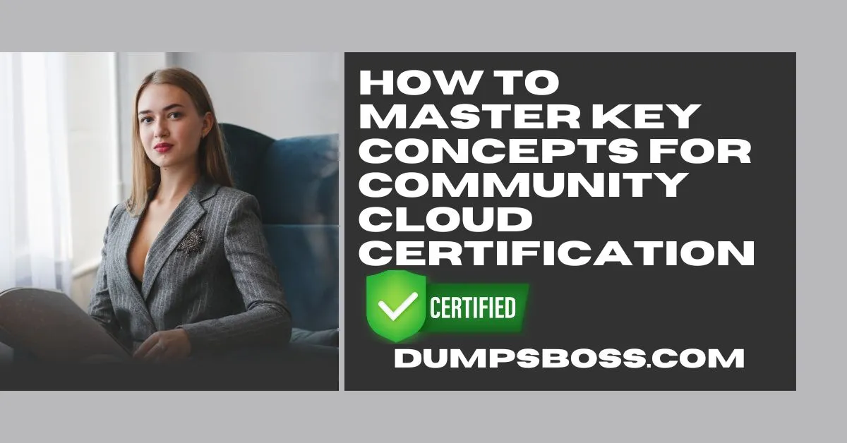 How to Master Key Concepts for Community Cloud Certification