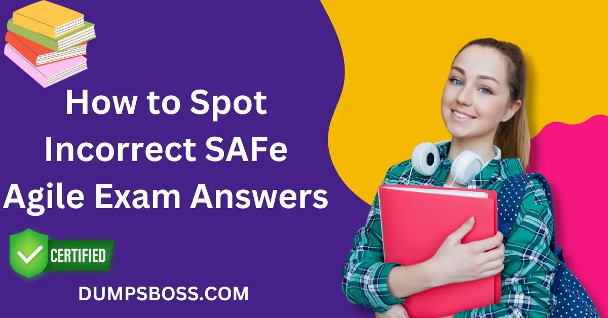 How to Spot Incorrect SAFe Agile Exam Answers