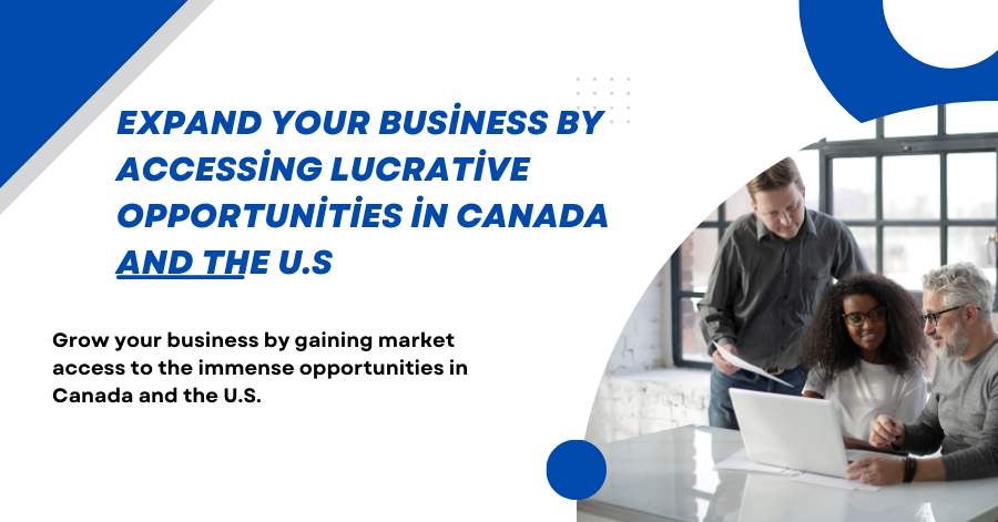 Expand Your Business by Accessing Lucrative Opportunities in Canada and the U.S